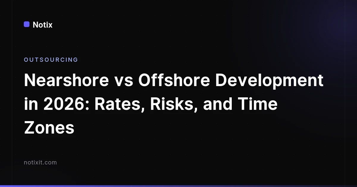 Nearshore vs Offshore Development in 2026: Rates and Risks
